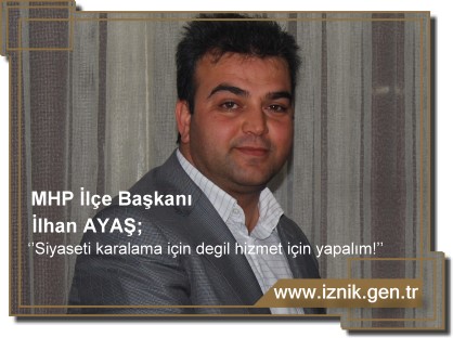 İlhan AYAŞ; Siyaseti karalama için değil hizmet için yapalım