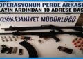 Operasyonun Perde Arkası: O Olayın Ardından 10 Adrese  Baskın!